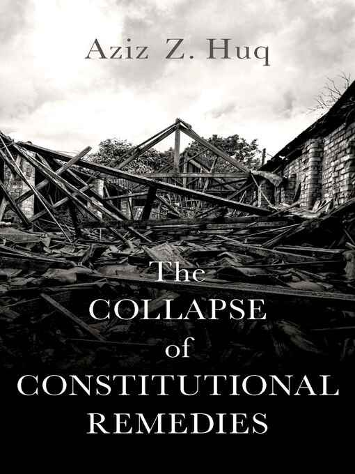 Title details for The Collapse of Constitutional Remedies by Aziz Z. Huq - Available